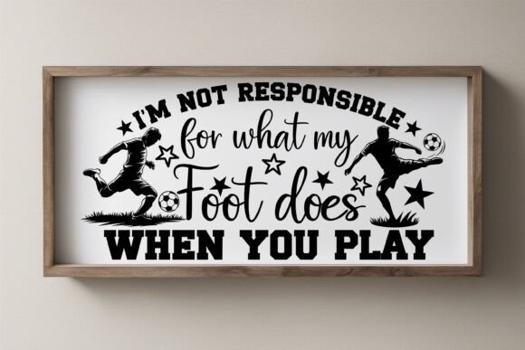 I'm Not Responsible Soccer Quote: A Graphics Asset for Crafts
